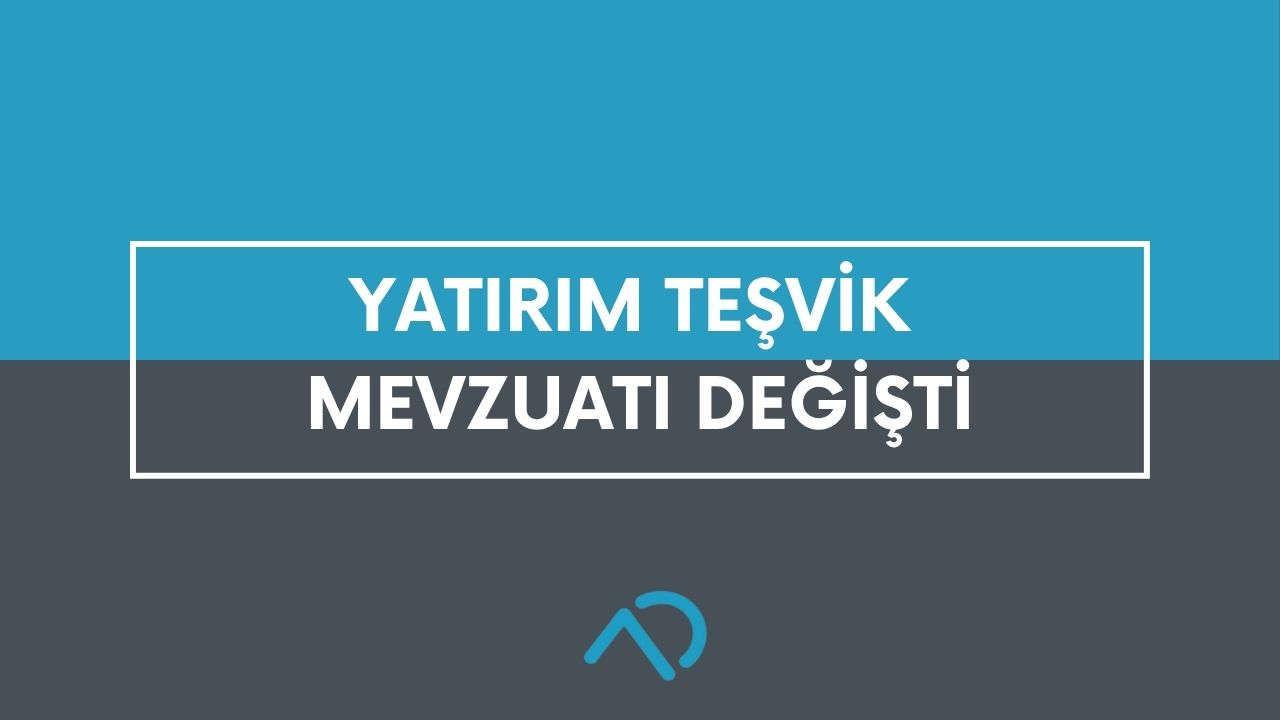 Yatırım Teşvik Mevzuatı Değişti