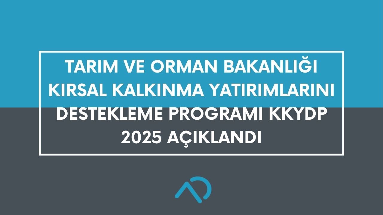 Kırsal Kalkınma Yatırımlarını Destekleme Programı KKYDP 2025 Açıklandı